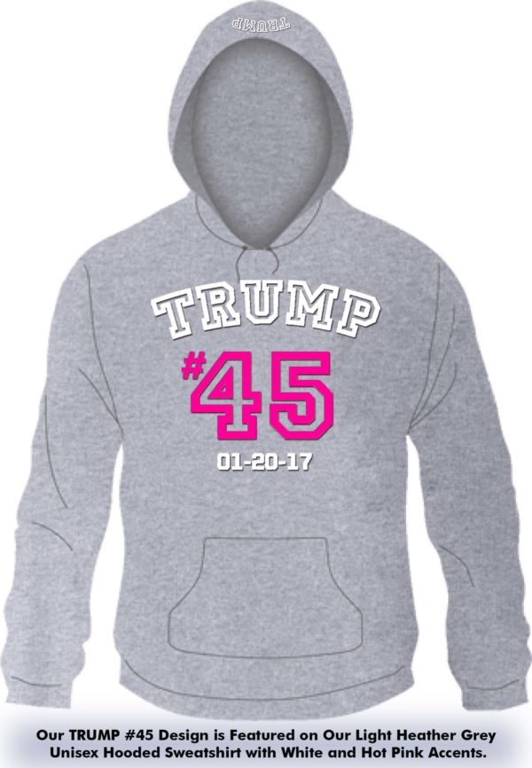 Trump 45 lt grey hoodie with white and hot pink final 6-6-17